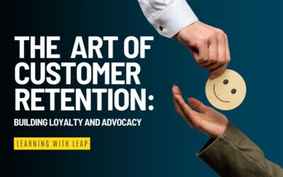 The Art of Customer Retention: Building Loyalty and Advocacy
